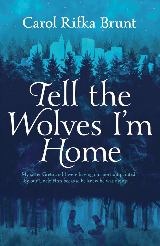Tell The Wolves Im Home A Novel Carol Rifka Brunt