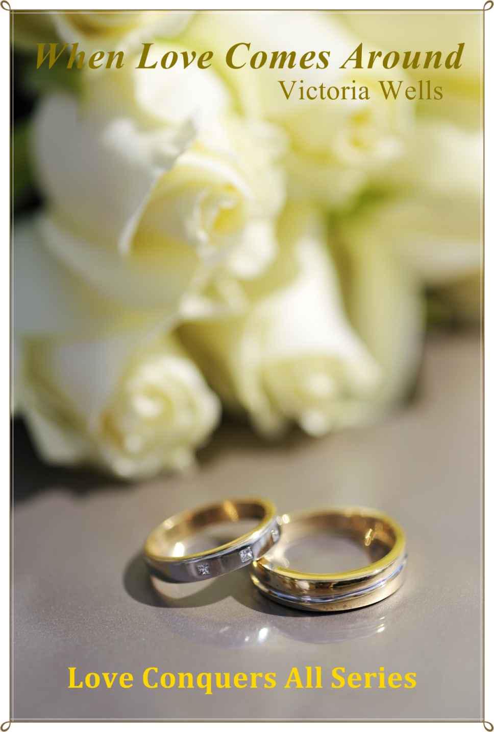 When Love Comes Around Love Conquers All Victoria Wells