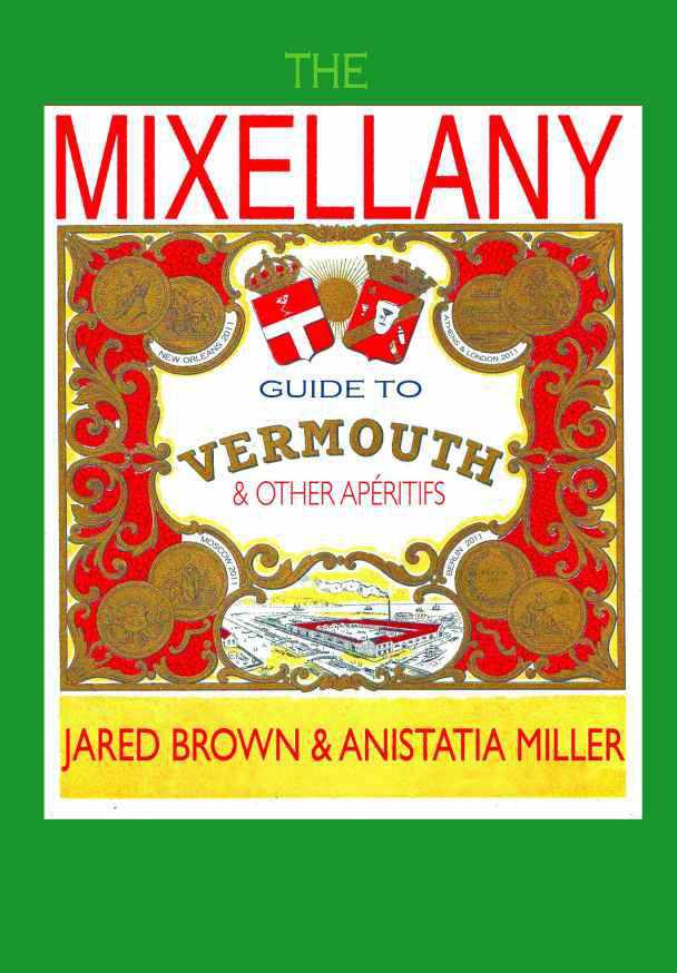 The Mixellany Guide To Vermouth Other Aperitifs Jared Brown Anistatia Miller