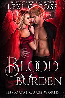 Blood Burden Immortal Curse World 2 1st Edition Lexi C Foss Foss