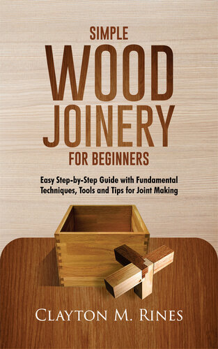 Simple Wood Joinery For Beginners Clayton M Rines