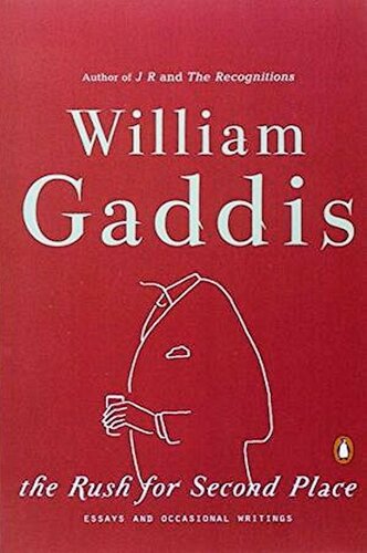 The Rush For Second Place Essays And Occasional Writings William Gaddis