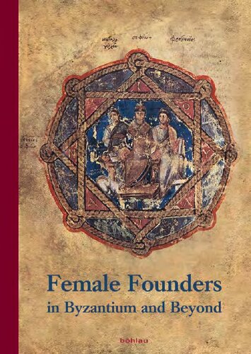 Female Founders In Byzantium And Beyond Lioba Theis Margaret Mullett Michael Grnbart