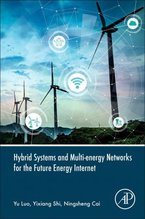 Hybrid Systems And Multienergy Networks For The Future Energy Internet Yu Luo Yixiang Shi Ningsheng Cai