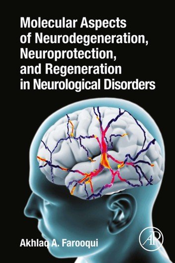 Molecular Aspects Of Neurodegeneration Neuroprotection And Regeneration In Neurological Disorders Akhlaq A Farooqui