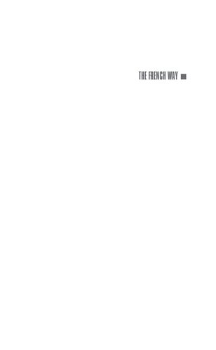 The French Way How France Embraced And Rejected American Values And Power Richard F Kuisel