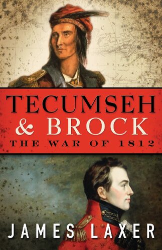 Tecumseh And Brock The War Of 1812 James Laxer