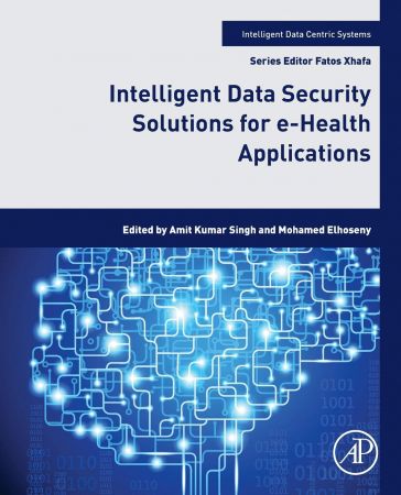 Intelligent Data Security Solutions For Ehealth Applications Amit Kumar Singh Mohamed Elhoseny