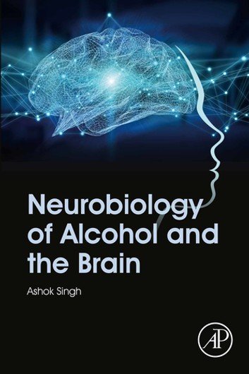 Neurobiology Of Alcohol And The Brain Ashok K Singh