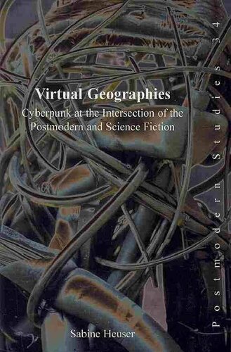 Virtual Geographies Cyberpunk At The Intersection Of The Postmodern And Science Fiction 1st Edition Sabine Heuser
