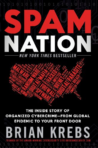 Spam Nation The Inside Story Of Organized Cybercrimefrom Global Epidemic To Your Front Door 1st Edition Brian Krebs