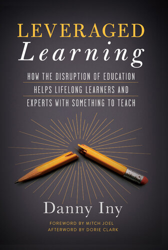 Leveraged Learning How The Disruption Of Education Helps Lifelong Learners And Experts With Something To Teach Iny