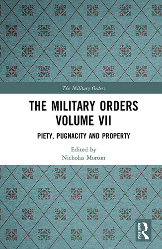 The Military Orders Volume Vii Piety Pugnacity And Property Nicholas Morton