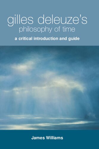 Gilles Deleuzes Philosophy Of Time A Critical Introduction And Guide James Williams