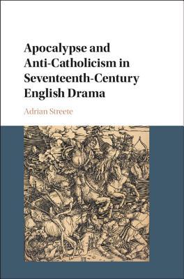 Apocalypse And Anticatholicism In Seventeenthcentury English Drama Drama Englisch