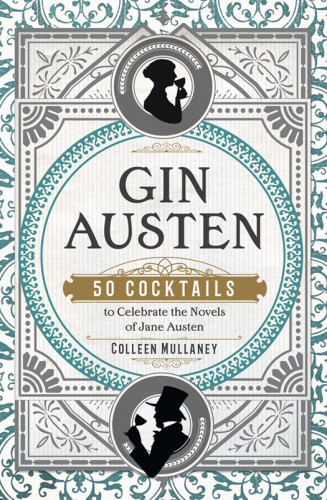 Gin Austen 50 Cocktails To Celebrate The Novels Of Jane Austen Austen