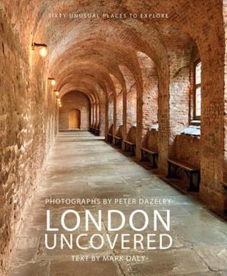 London Uncovered Sixty Unusual Places To Explore Daly Markdazeley