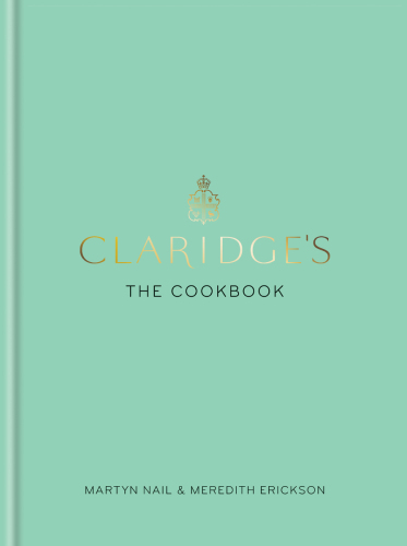 Claridges The Cookbook Martyn Nail Meredith Erickson