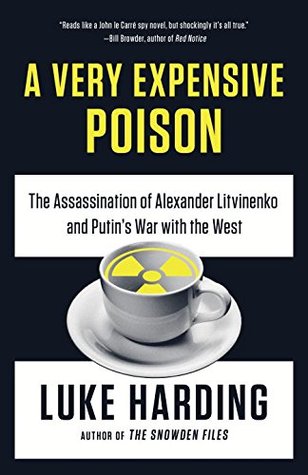A Very Expensive Poison The Assassination Of Alexander Litvinenko And Putins War With The West Harding