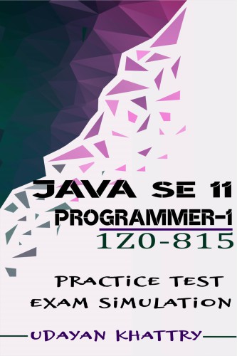Java Se 11 Programmer I 1z0815 Practice Tests 480 Questions To Assess Your 1z0815 Exam Preparation V104 Khattry