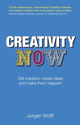 Creativity Now Get Inspired Create Ideas And Make Them Happen 2nd Edition Safari