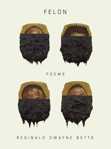 Felon Poems Reginald Dwayne Betts