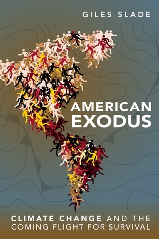 American Exodus Climate Change And The Coming Flight For Survival Slade