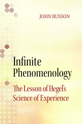 Infinite Phenomenology The Lessons Of Hegels Science Of Experience Hegel