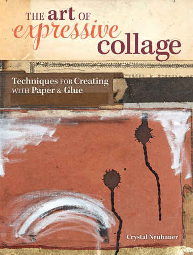 The Art Of Expressive Collage Techniques For Creating With Paper And Glue Neubauer