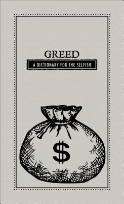 Greed A Dictionary For The Selfish Adams Media Editors Of