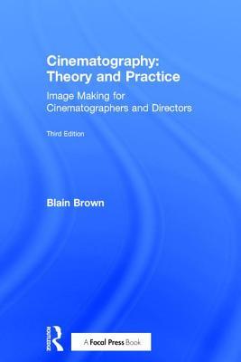 Cinematography Theory And Practice Image Making For Cinematographers And Directors 3rd Edition 3rd Edition Blain Brown