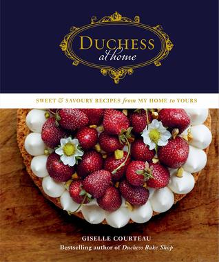 Duchess At Home Sweet Savoury Recipes From My Home To Yours Appetite By Random House Edition Courteau