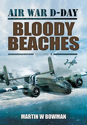 Air War Dday 4 Bloody Beaches Martin W Bowman
