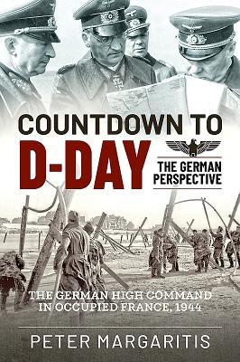 Countdown To Dday The German Perspective Deutsches Reich Wehrmacht Oberkommando Margaritis