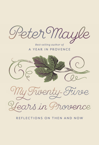 My Twentyfive Years In Provence Reflections On Then And Now First Edition Mayle