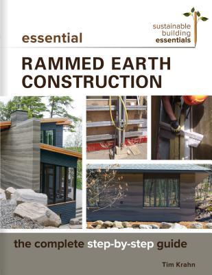 Essential Rammed Earth Construction The Complete Stepbystep Guide Krahn