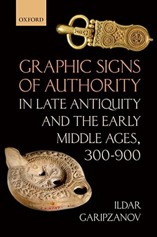 Graphic Signs Of Authority In Late Antiquity And The Early Middle Ages 300900 Garipzanov