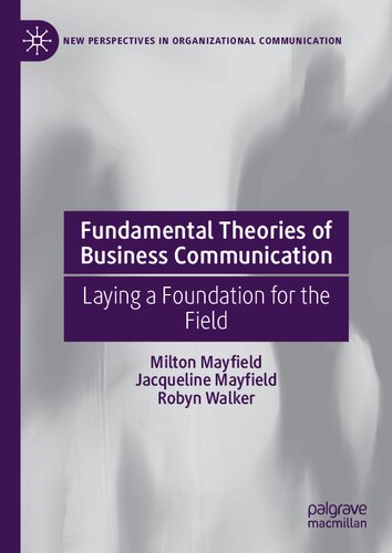 Fundamental Theories Of Business Communication Laying A Foundation For The Field Milton Mayfield
