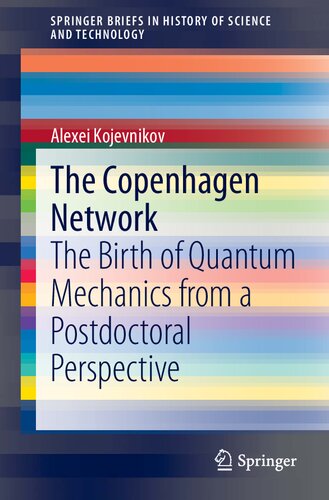 The Copenhagen Network The Birth Of Quantum Mechanics From A Postdoctoral Perspective Alexei Kojevnikov