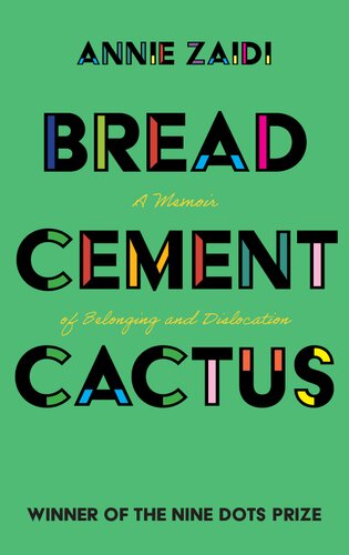 Bread Cement Cactus A Memoir Of Belonging And Dislocation Annie Zaidi