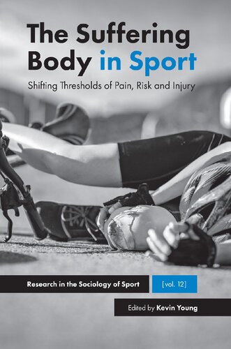 The Suffering Body In Sport Shifting Thresholds Of Pain Risk And Injury Kevin Young
