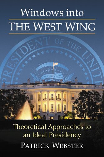 Windows Into The West Wing Theoretical Approaches To An Ideal Presidency Patrick Webster