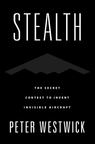 Stealth The Secret Race To Invent An Invisible Airplane Peter Westwick