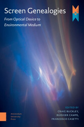 Screen Genealogies From Optical Device To Environmental Medium Craig Buckley