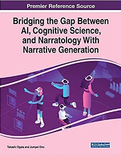 Bridging The Gap Between Ai Cognitive Science And Narratology With Narrative Generation 1st Edition Takashi Ogata