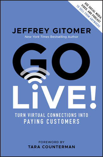 Go Live Turn Virtual Connections Into Paying Customers Jeffrey Gitomer