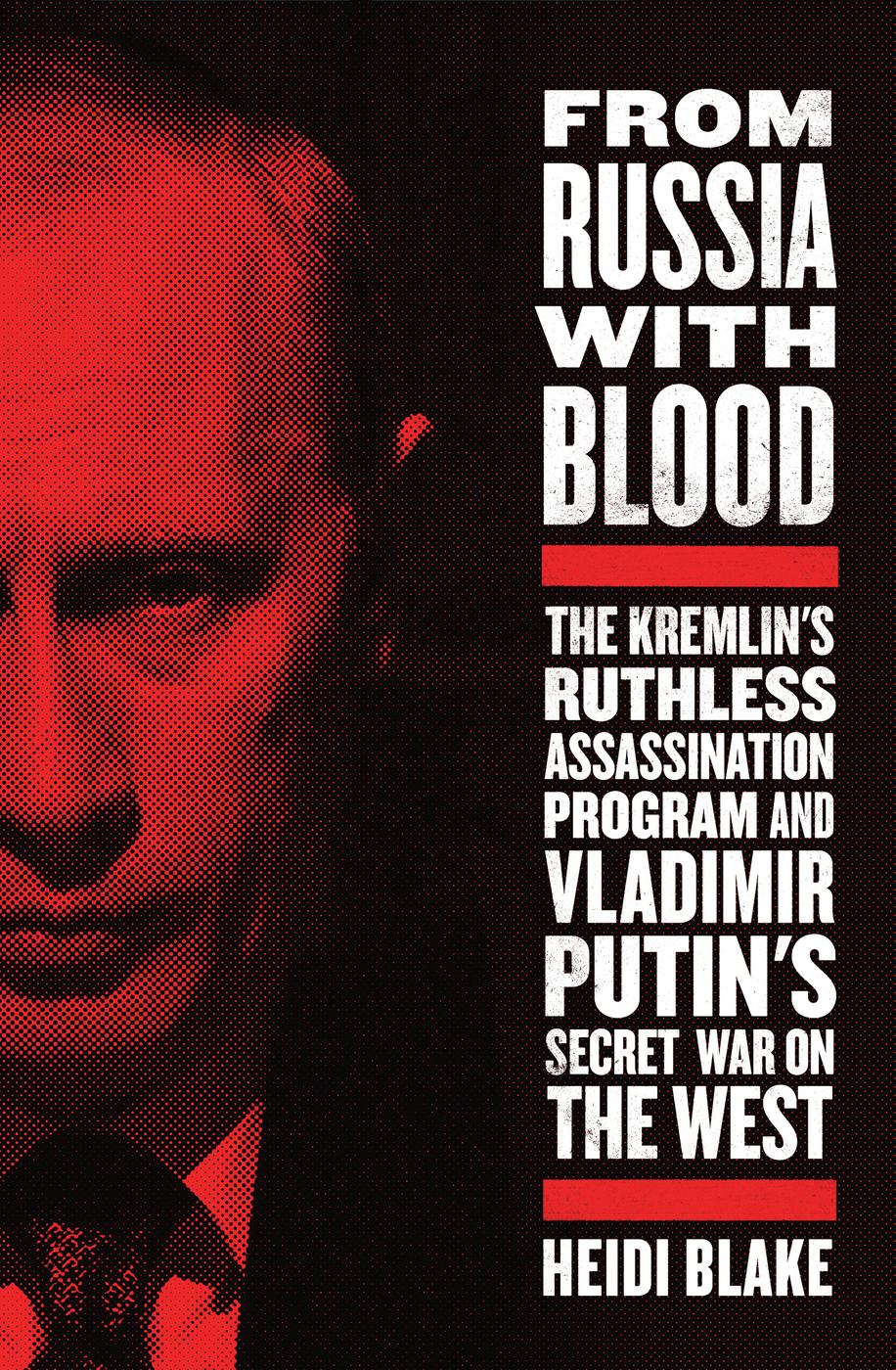 From Russia With Blood Heidi Blake