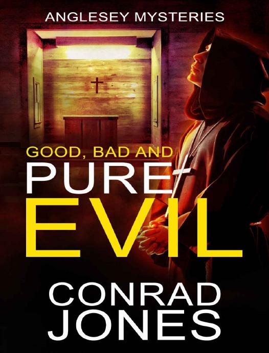 Good Bad And Pure Evil Anglesey Mysteries The Anglesey Mysteries Book 1 Conrad Jones Jones