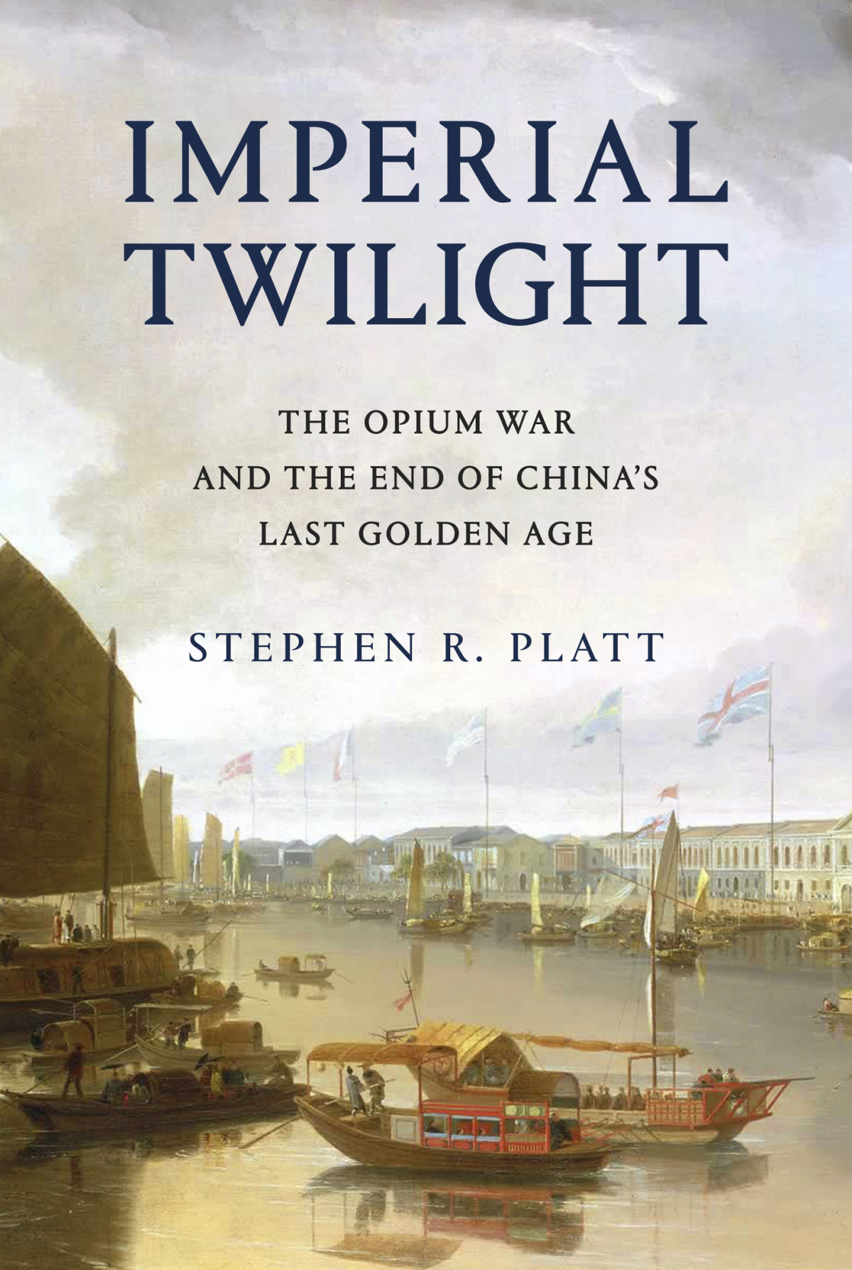 Imperial Twilight The Opium War And The End Of Chinas Last Golden Age Stephen R Platt Platt