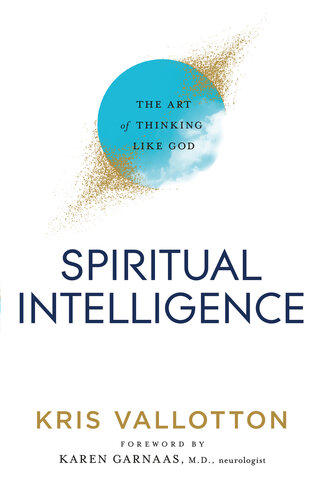 Spiritual Intelligence The Art Of Thinking Like God Kris Vallotton